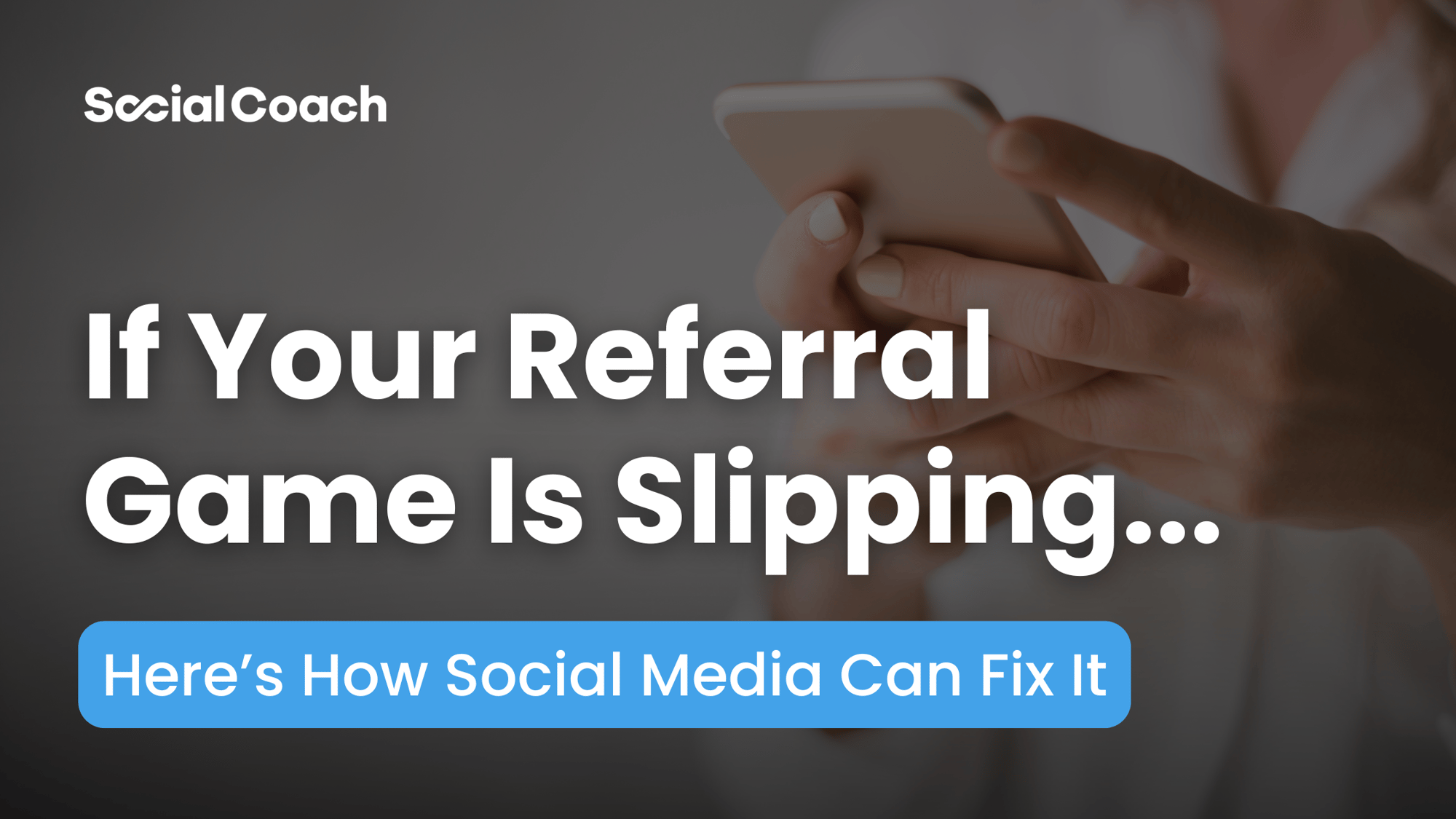 If Your Referral Game Is Slipping...Here's How Social Media Can Fix it ~ SocialCoach