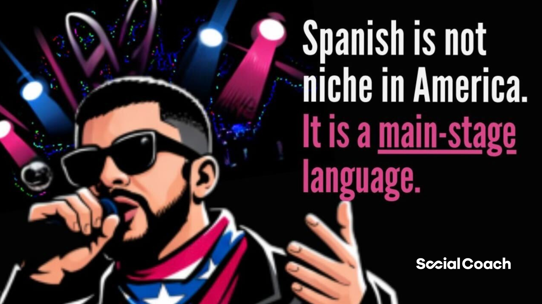 Spanish is not niche in America. It is a main-stage language. ~ SocialCoach