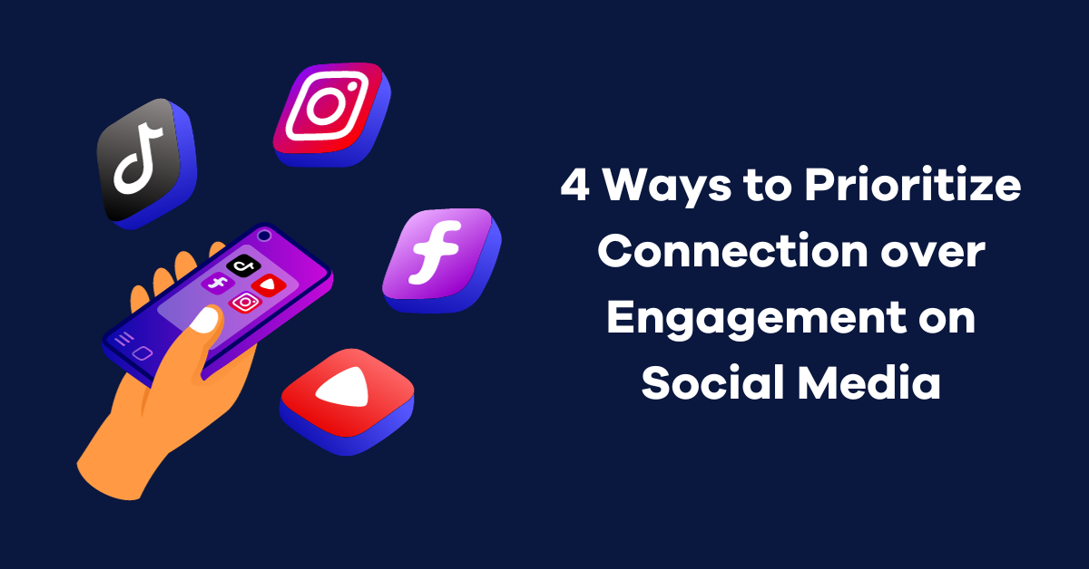 4 ways to prioritize connection over engagement on social media