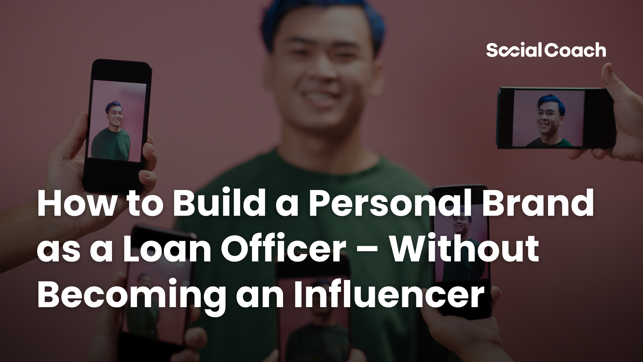 How to Build a Personal Brand as a Loan Officer – Without Becoming an Influencer ~ SocialCoach