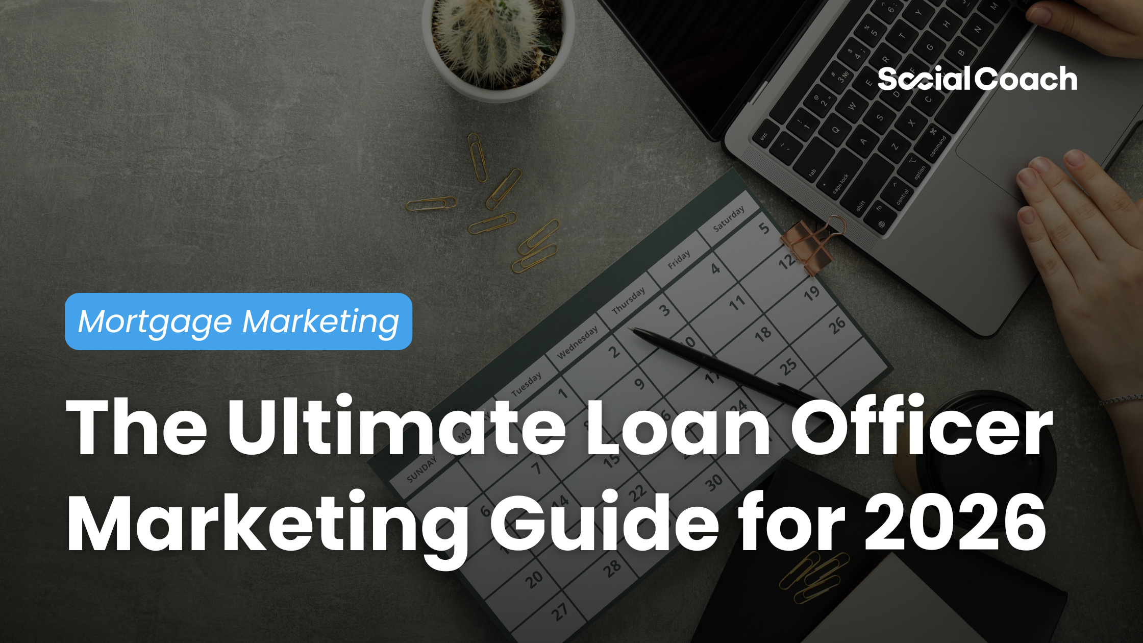 The Ultimate Loan Officer Marketing Guide for 2026 ~ Mortgage Marketing ~ SocialCoach
