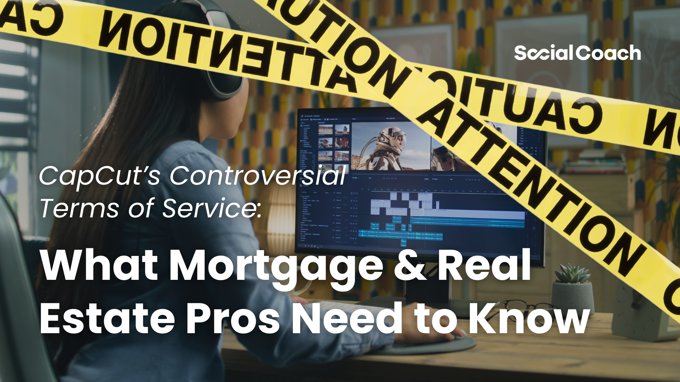 CapCut’s Controversial Terms of Service: What Mortgage & Real Estate Pros Need to Know