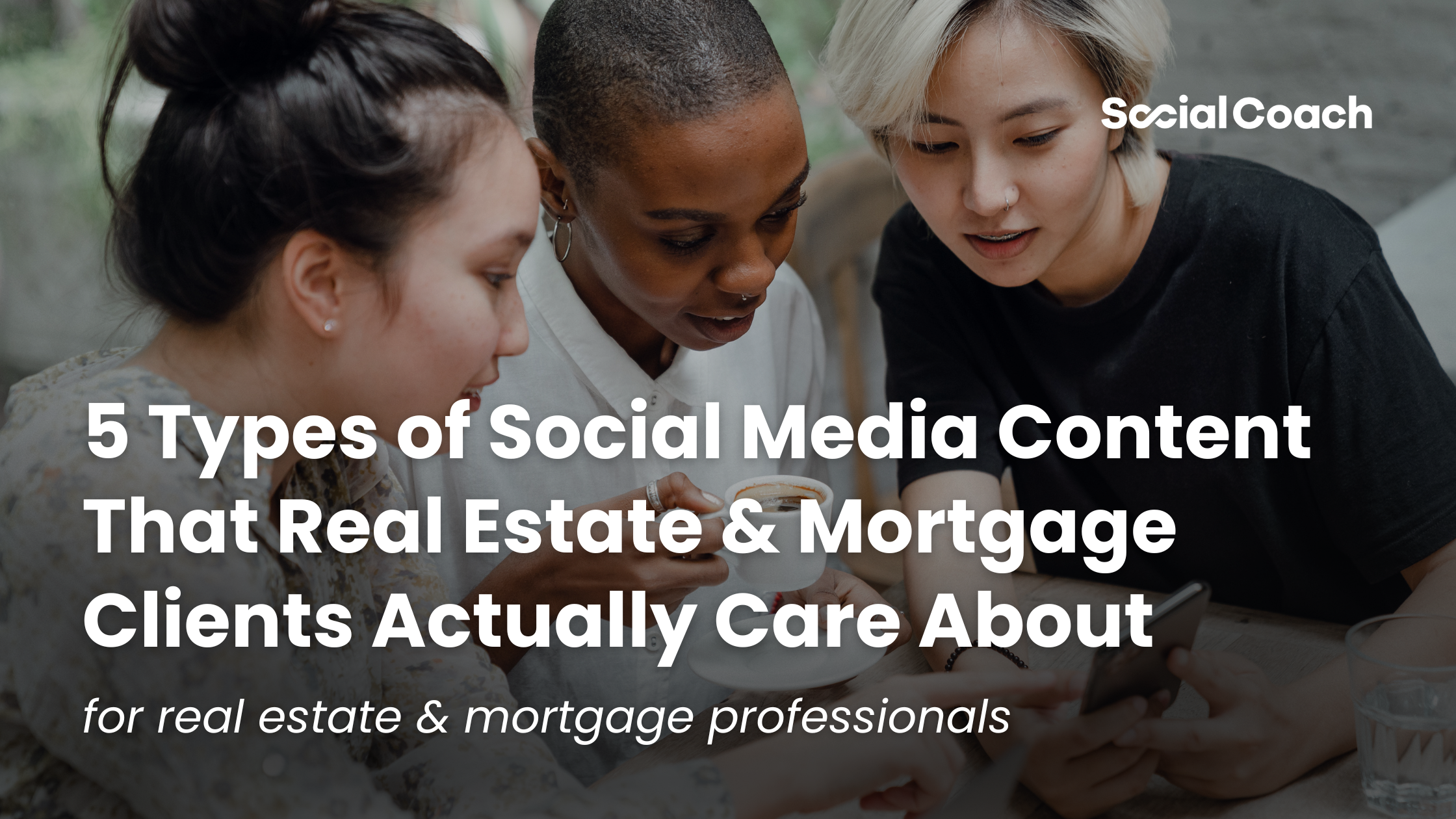 5 Types of Social Media Content That Real Estate & Mortgage Clients Actually Care About ~ For Real Estate & Mortgage Professionals