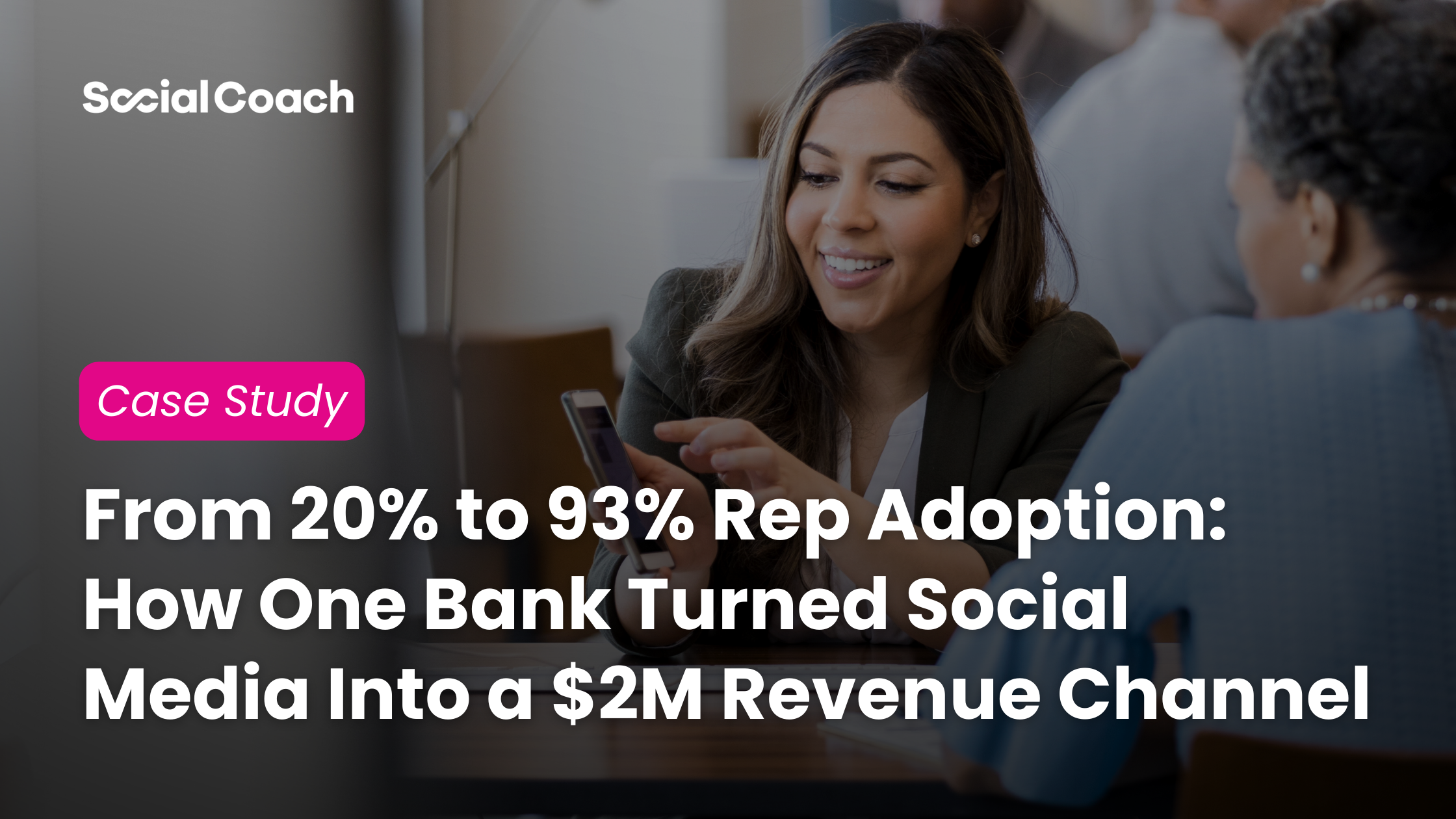 From 20% to 93% Rep Adoption: How One Bank Turned Social Media Into a $2M Revenue Channel with SocialCoach