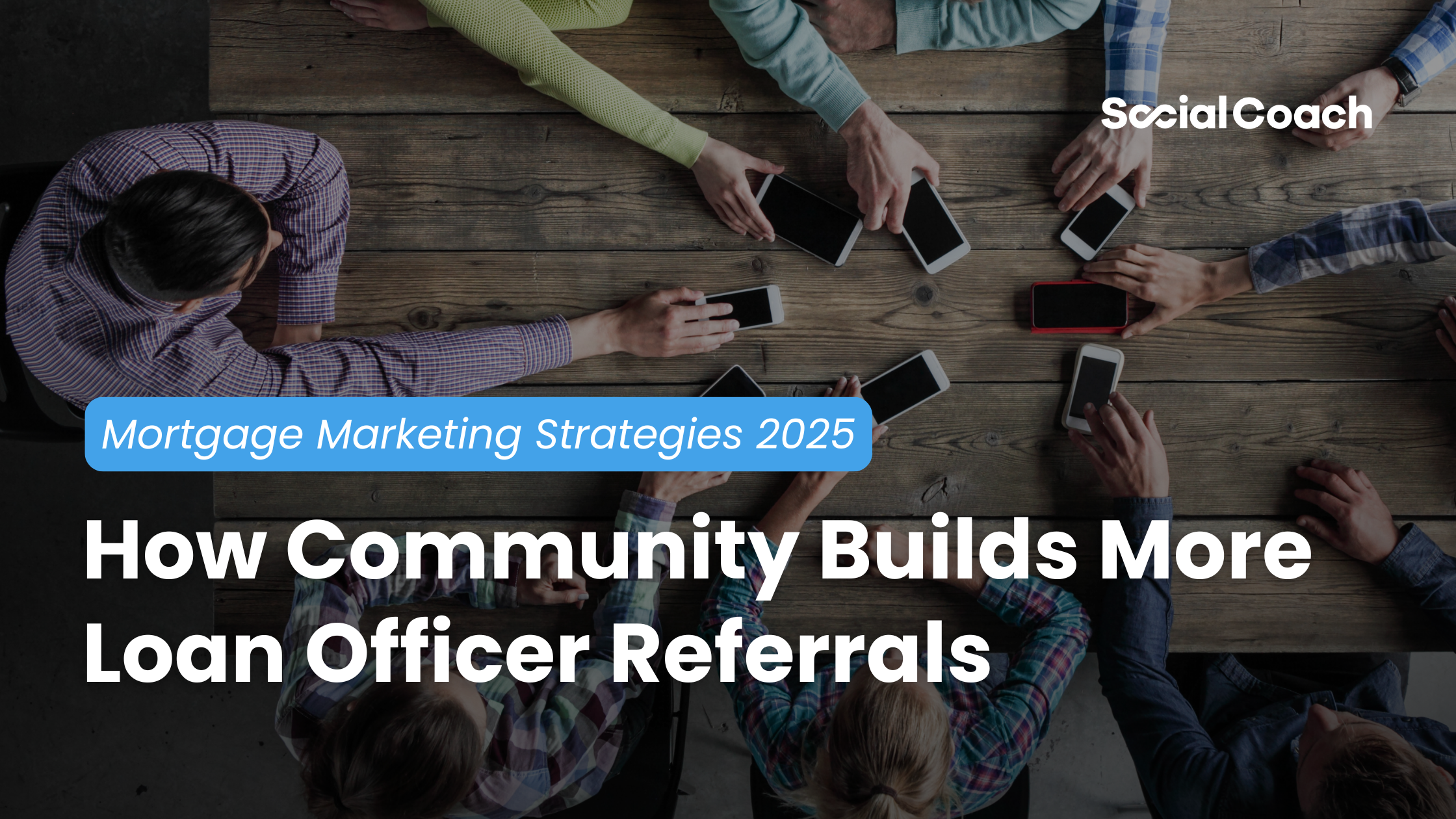 Mortgage Marketing Strategies 2025: How Community Builds More Loan Officer Referrals