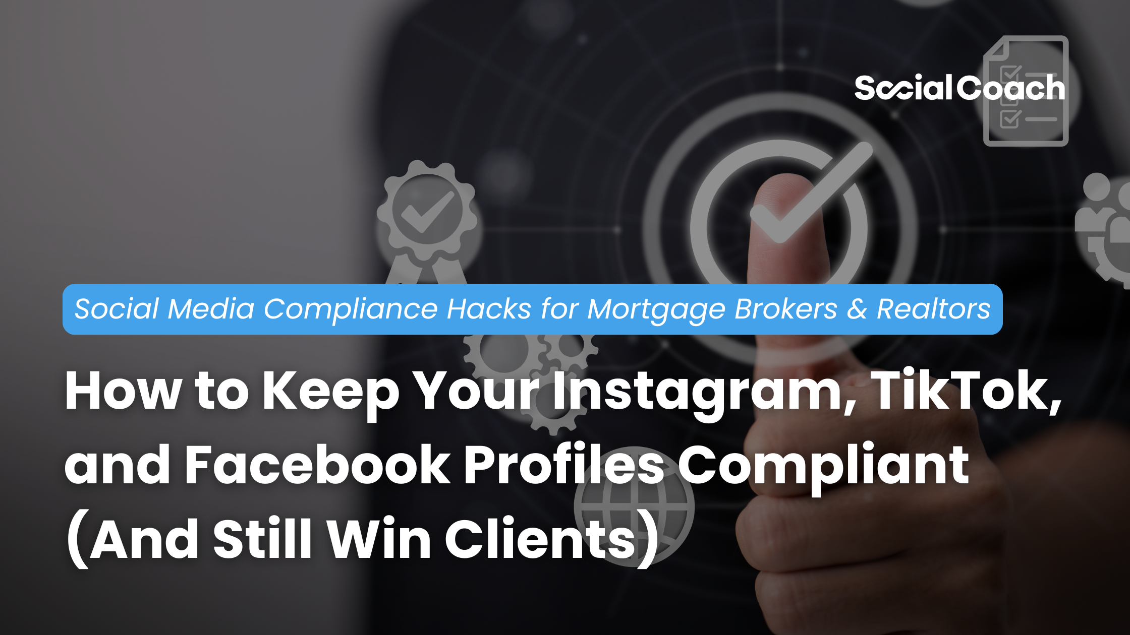 Social Media Compliance Hacks for Mortgage Brokers & Realtors: How to Keep Your Instagram, TikTok, and Facebook Profiles Compliant (And Still Win Clients) ~ SocialCoach