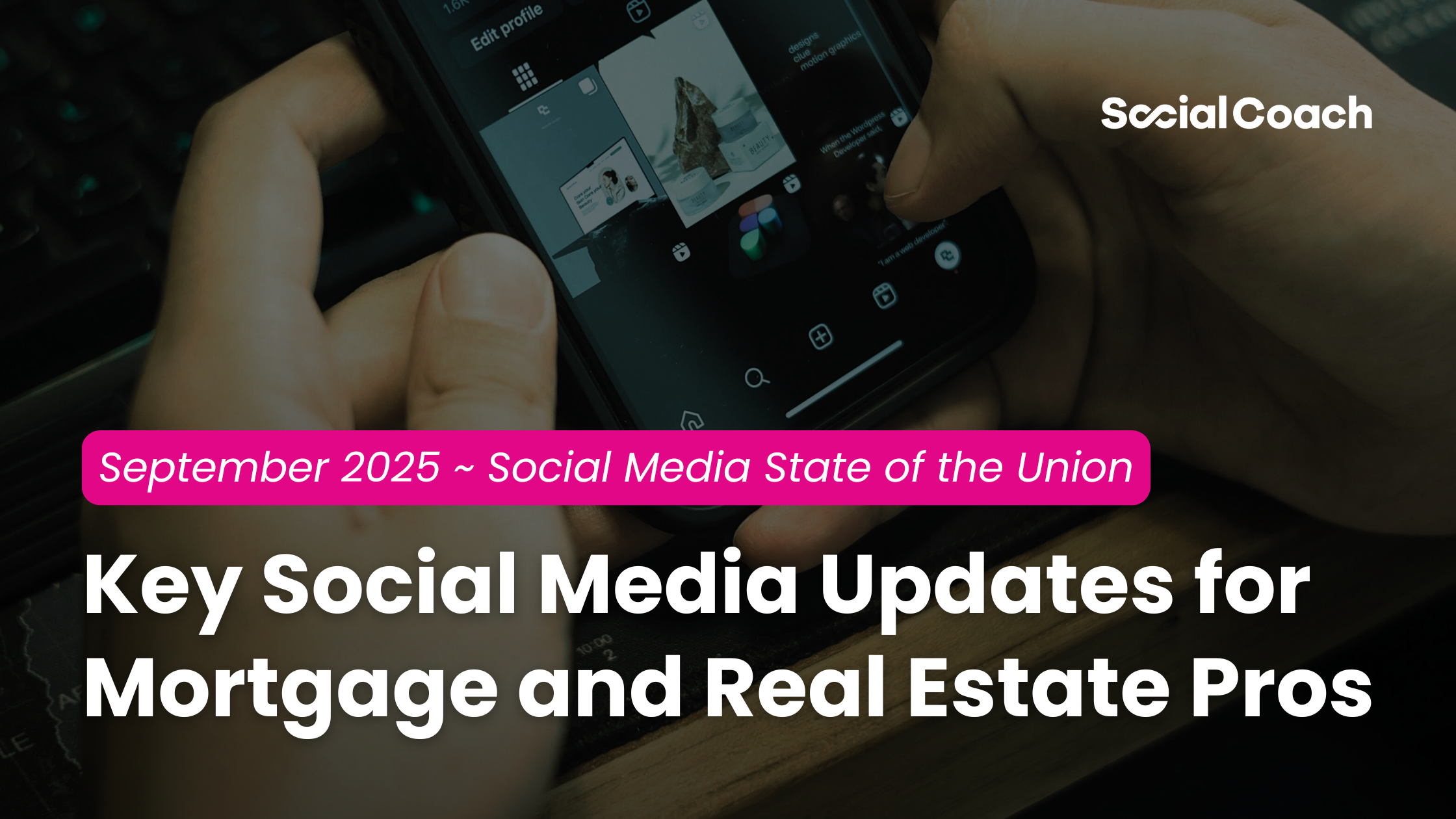 September 2025 ~ Social Media State of the Union ~ Key Social Media Updates for Mortgage and Real Estate Pros