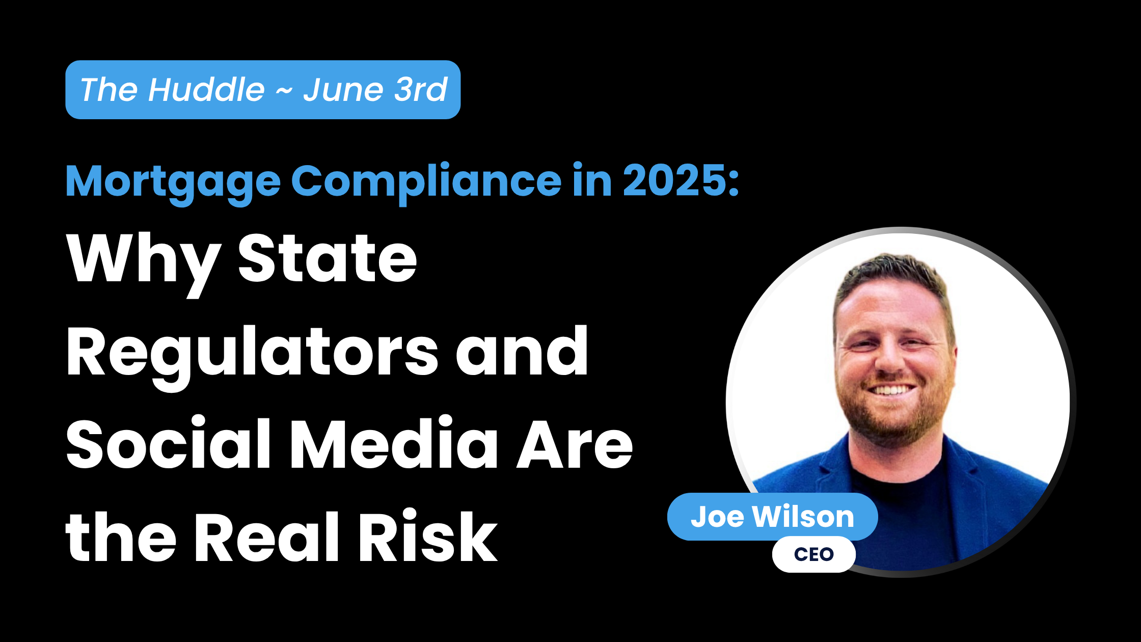 The Huddle ~ June 3rd - Mortgage Compliance in 2025: Why State Regulators and Social Media Are the Real Risk - Joe Wilson, CEO of SocialCoach
