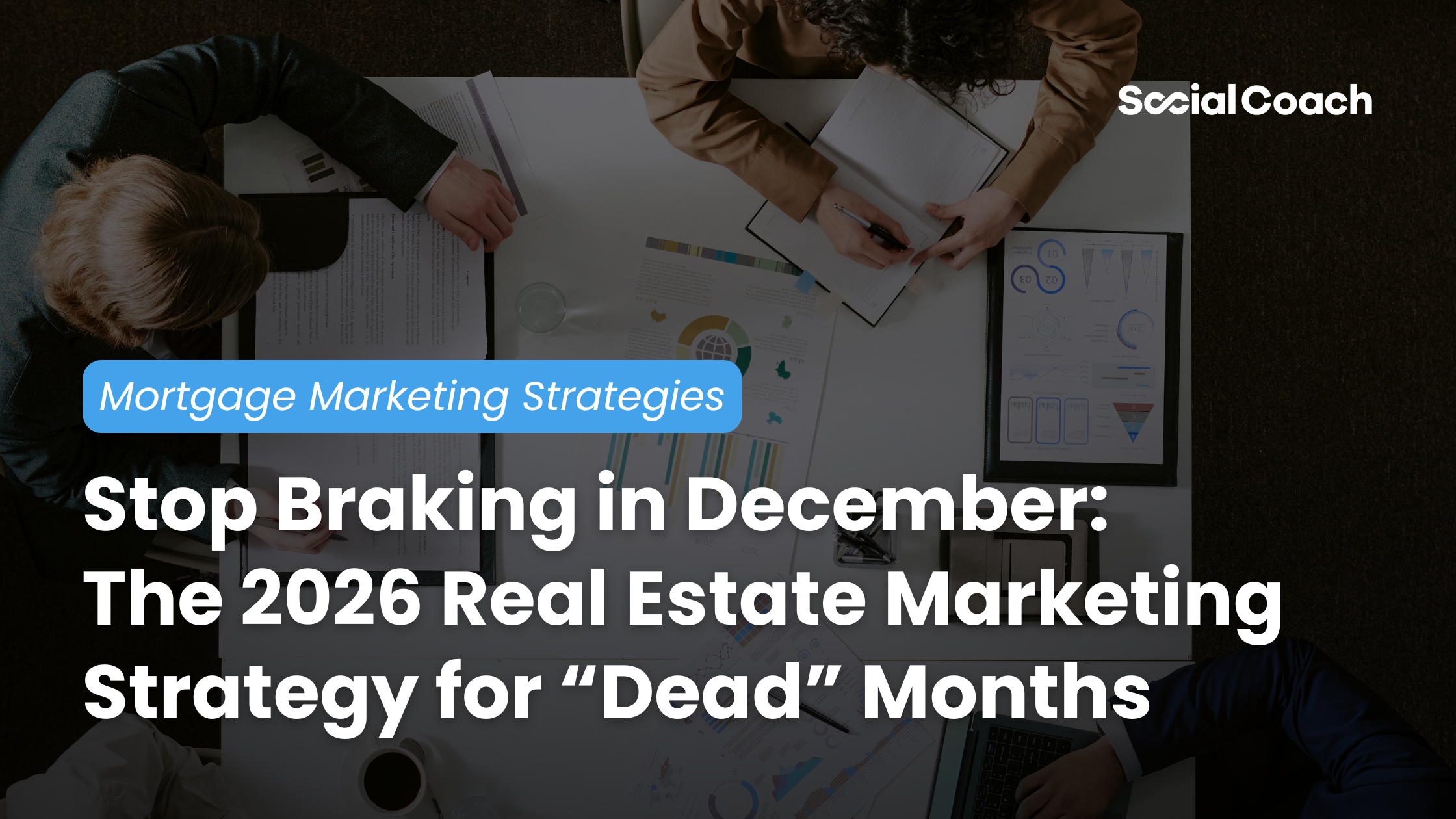 Stop Braking in December: The 2026 Real Estate Marketing Strategy for “Dead” Months ~ Mortgage Marketing Strategies ~ SocialCoach